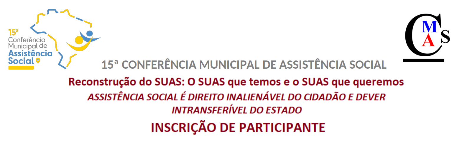  15ª Conferência Municipal de Assistência Social de Lagoa Santa. Reconstrução do SUAS: o SUAS que temos e o SUAS que queremos. ASSISTÊNCIA SOCIAL É DIREITO INALIENÁVEL DO CIDADÃO E DEVER INSTRANSFERÍVEL DO ESTADO. INSCRIÇÃO DE PARTICIPANTE. CMAS.